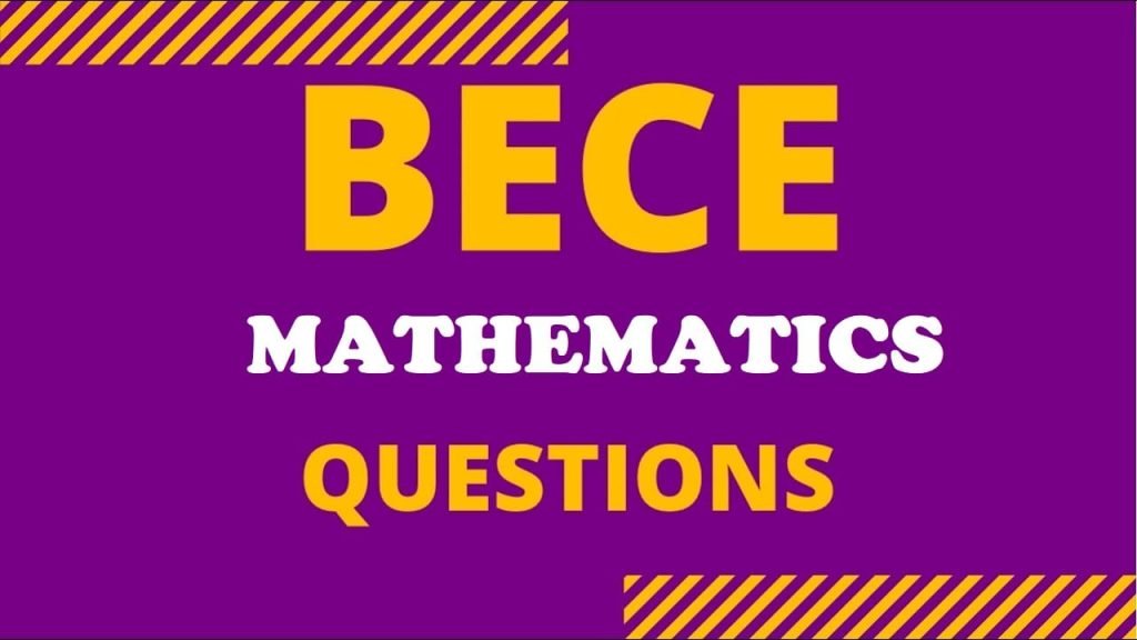 2022 BECE Questions (Mathematics) for BECE Candidates to Solve now. Attempt all questions and show your answer to you teacher