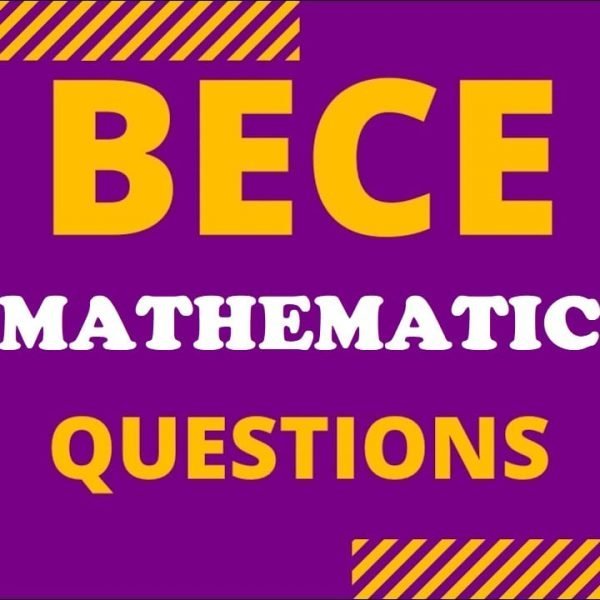 2022 BECE Questions (Mathematics) for BECE Candidates to Solve now. Attempt all questions and show your answer to you teacher
